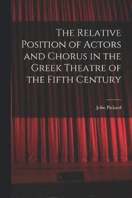 bokomslag Relative Position of Actors and Chorus in the Greek Theatre of the Fifth Century