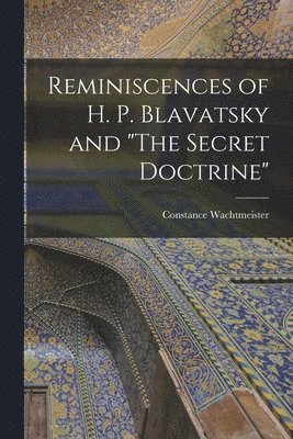 Reminiscences of H. P. Blavatsky and &quot;The Secret Doctrine&quot; 1