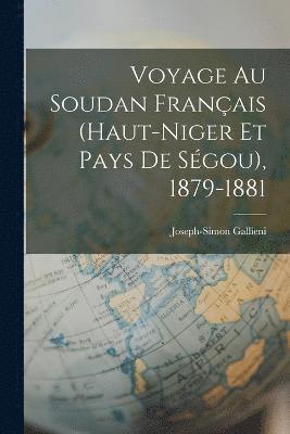 Voyage Au Soudan Franais (Haut-Niger Et Pays De Sgou), 1879-1881 1