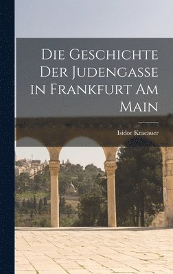 bokomslag Geschichte Der Judengasse in Frankfurt Am Main