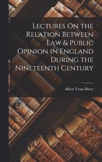 bokomslag Lectures On the Relation Between Law & Public Opinion in England During the Nineteenth Century