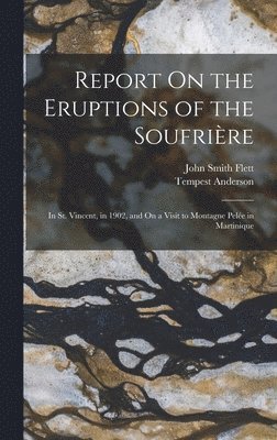 Tempest Anderson, John Smith Flett - Report On the Eruptions of the Soufrière, Inbunden
