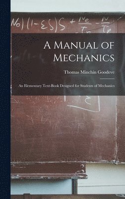 Thomas Minchin Goodeve - Manual of Mechanics, Inbunden