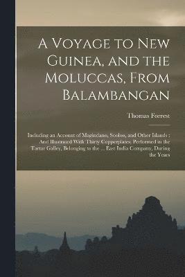 bokomslag A Voyage to New Guinea, and the Moluccas, From Balambangan