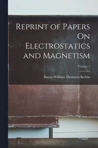 bokomslag Reprint of Papers On Electrostatics and Magnetism; Volume 1