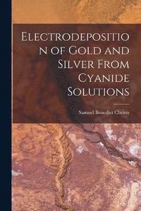 bokomslag Electrodeposition of Gold and Silver From Cyanide Solutions