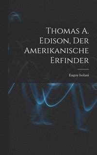 bokomslag Thomas A. Edison, Der Amerikanische Erfinder