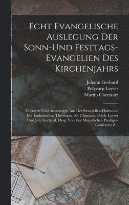 Martin Chemnitz, Johann Gerhard, Polycarp Leyser - Echt Evangelische Auslegung Der Sonn-Und Festtags-Evangelien Des Kirchenjahrs, Inbunden