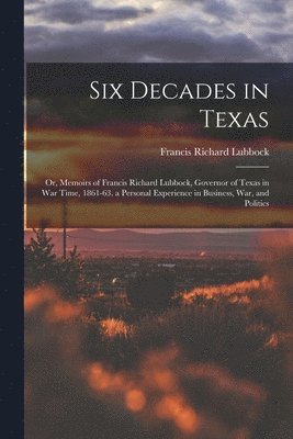 Six Decades in Texas 1