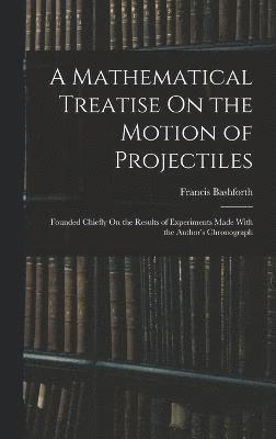 bokomslag A Mathematical Treatise On the Motion of Projectiles