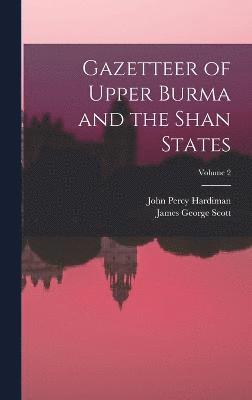 Gazetteer of Upper Burma and the Shan States; Volume 2 1