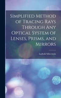 bokomslag Simplified Method of Tracing Rays Through Any Optical System of Lenses, Prisms, and Mirrors