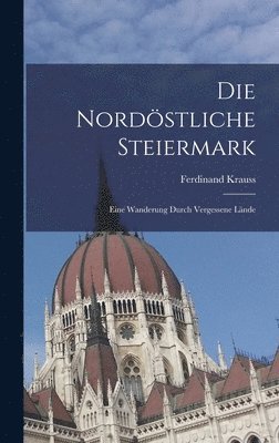 bokomslag Die Nordstliche Steiermark