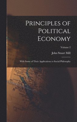 John Stuart Mill - Principles of Political Economy, Inbunden