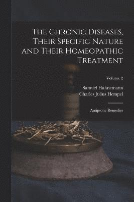 Chronic Diseases, Their Specific Nature and Their Homeopathic Treatment