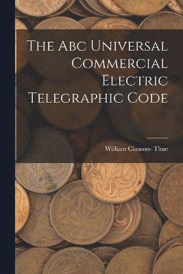 William Clauson- Thue, William Clauson Thue - Abc Universal Commercial Electric Telegraphic Code, Häftad