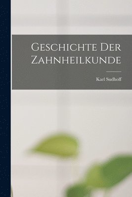 bokomslag Geschichte Der Zahnheilkunde