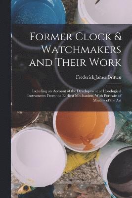 Former Clock & Watchmakers and Their Work 1