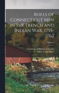 bokomslag Rolls of Connecticut Men in the French and Indian War, 1755-1762; Volume 1