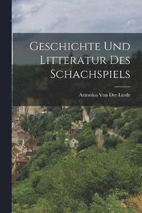 bokomslag Geschichte Und Litteratur Des Schachspiels