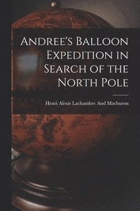 bokomslag Andree's Balloon Expedition in Search of the North Pole