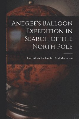 Andree's Balloon Expedition in Search of the North Pole 1