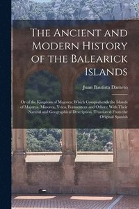 bokomslag The Ancient and Modern History of the Balearick Islands
