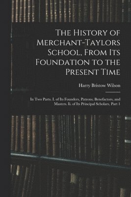 History of Merchant-Taylors School, From Its Foundation to the Present Time