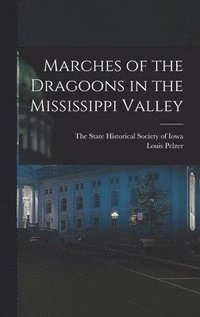 bokomslag Marches of the Dragoons in the Mississippi Valley