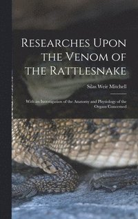 bokomslag Researches Upon the Venom of the Rattlesnake