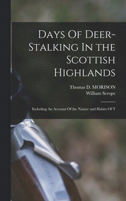William Scrope - Days Of Deer-Stalking In the Scottish Highlands, Inbunden