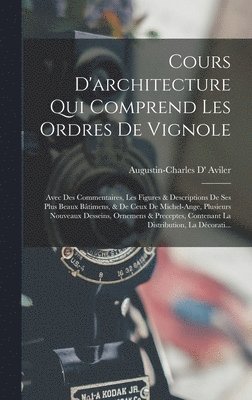 Augustin-Charles D' Aviler - Cours D'architecture Qui Comprend Les Ordres De Vignole, Inbunden