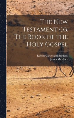 The New Testament or The Book of the Holy Gospel 1
