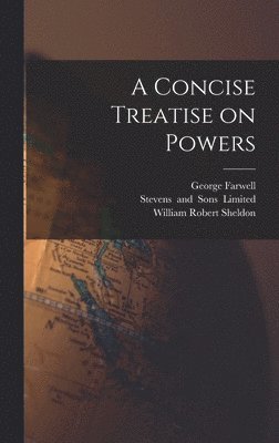 William Robert Sheldon, George Farwell - Concise Treatise on Powers, Inbunden