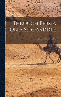 bokomslag Through Persia On a Side-Saddle