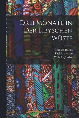 Wilhelm Jordan, Gerhard Rohlfs, Paul Ascherson - Drei Monate in Der Libyschen Wüste, Häftad