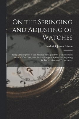 bokomslag On the Springing and Adjusting of Watches