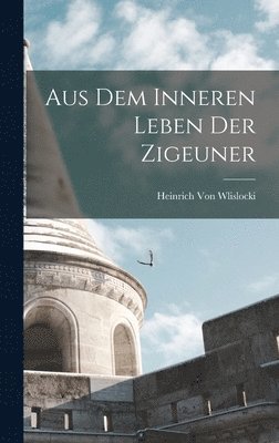 bokomslag Aus Dem Inneren Leben Der Zigeuner