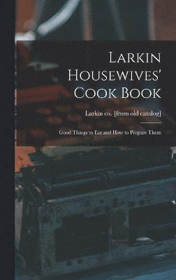 Larkin Housewives' Cook Book; Good Things to eat and how to Prepare Them 1