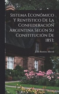 bokomslag Sistema econmico y rentstico de la Confederacin argentina segn su constitucin de 1853;