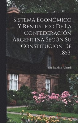 Sistema econmico y rentstico de la Confederacin argentina segn su constitucin de 1853; 1