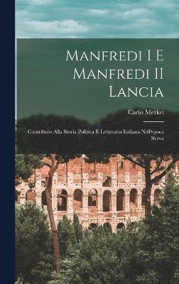 Manfredi I e Manfredi II Lancia; contributo alla storia politica e letteraria italiana nell'epoca sveva 1