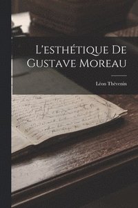 bokomslag L'esthtique De Gustave Moreau