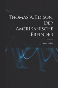 bokomslag Thomas A. Edison, Der Amerikanische Erfinder