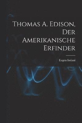 bokomslag Thomas A. Edison, Der Amerikanische Erfinder