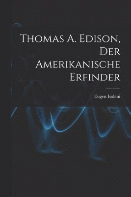 bokomslag Thomas A. Edison, Der Amerikanische Erfinder