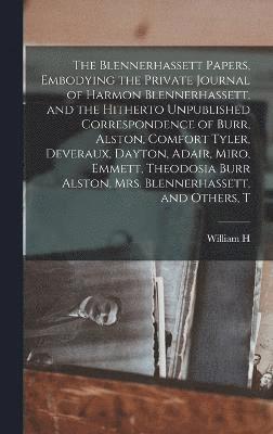 bokomslag The Blennerhassett Papers, Embodying the Private Journal of Harmon Blennerhassett, and the Hitherto Unpublished Correspondence of Burr, Alston, Comfort Tyler, Deveraux, Dayton, Adair, Miro, Emmett,