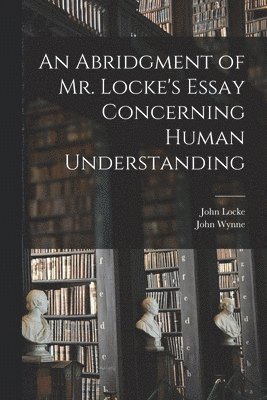 bokomslag Abridgment of Mr. Locke's Essay Concerning Human Understanding