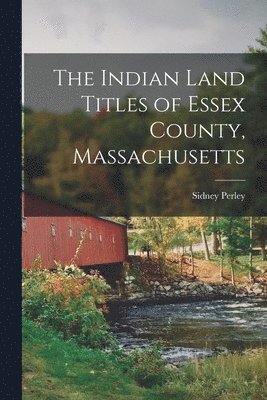 bokomslag The Indian Land Titles of Essex County, Massachusetts