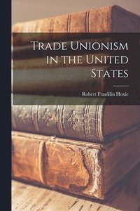 bokomslag Trade Unionism in the United States